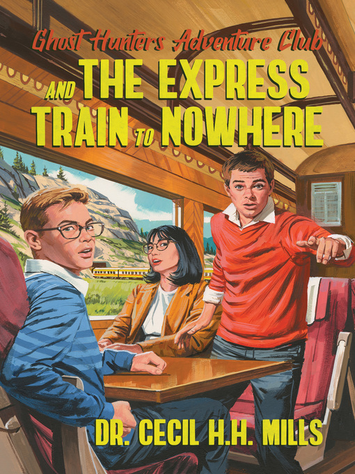 Title details for Ghost Hunters Adventure Club and the Express Train to Nowhere by Dr. Cecil H.H. Mills - Available